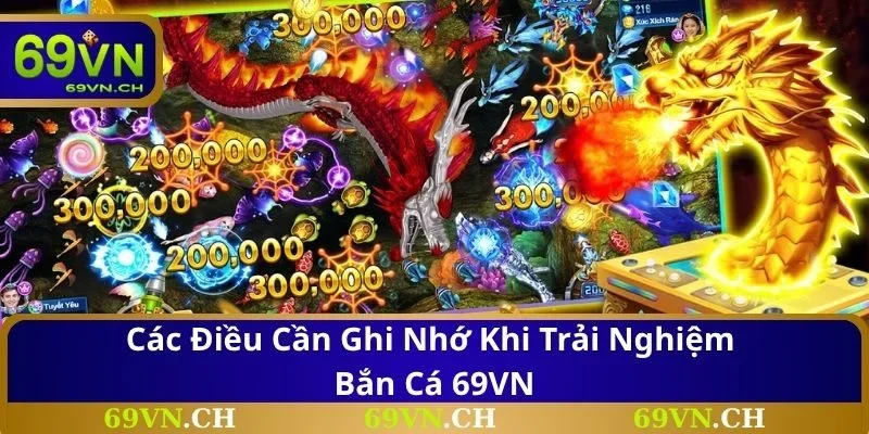 Các điều cần ghi nhớ khi trải nghiệm bắn cá 69VN