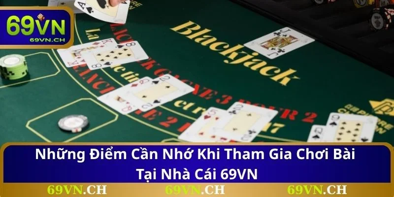 Những điểm cần nhớ khi tham gia chơi bài tại nhà cái 69VN