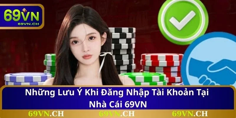Những lưu ý khi đăng nhập tài khoản tại nhà cái 69VN