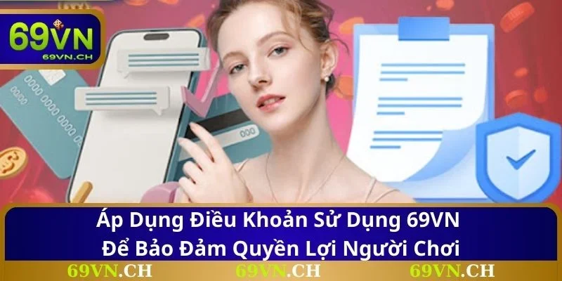 Áp dụng điều khoản sử dụng 69VN để bảo đảm quyền lợi người chơi