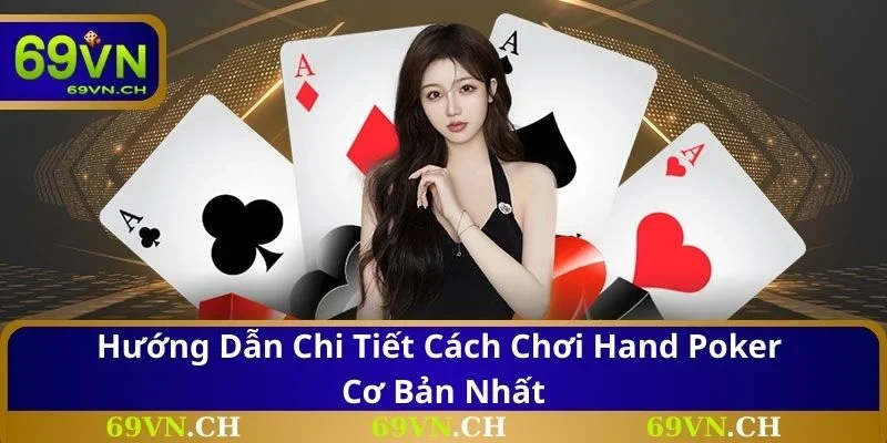 Hướng dẫn chi tiết cách chơi Hand Poker cơ bản nhất