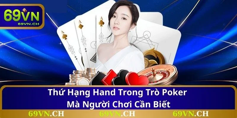 Thứ hạng hand trong trò Poker mà người chơi cần biết