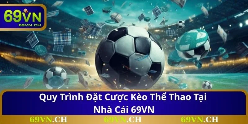 Quy trình đặt cược kèo thể thao tại nhà cái 69VN