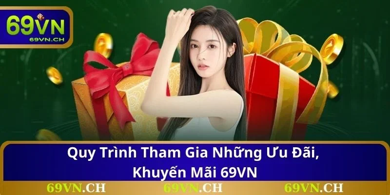 Quy trình tham gia những ưu đãi, khuyến mãi 69VN