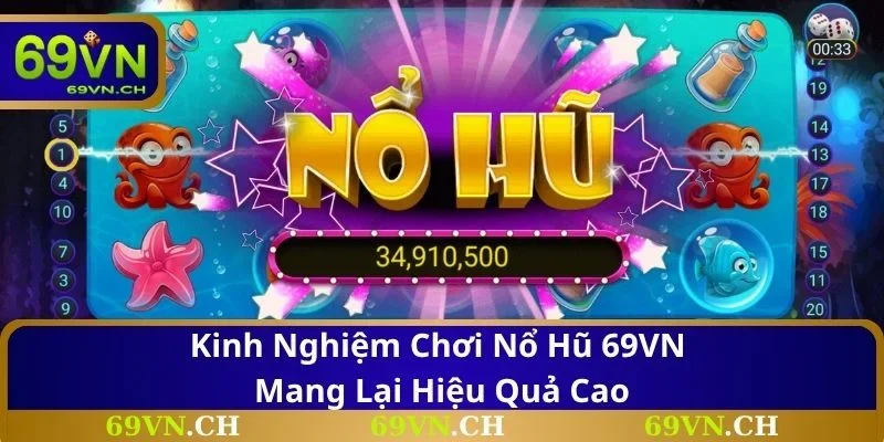 Kinh nghiệm chơi nổ hũ 69VN mang lại hiệu quả cao