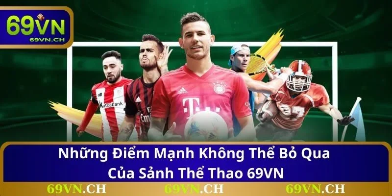 Những điểm mạnh không thể bỏ qua của sảnh thể thao 69VN
