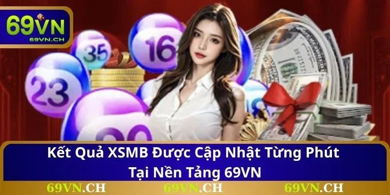 Kết quả XSMB được cập nhật từng phút tại nền tảng 69VN