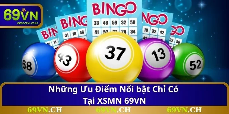 Những ưu điểm nổi bật chỉ có tại XSMN 69VN